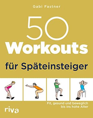 50 Workouts für Späteinsteiger: