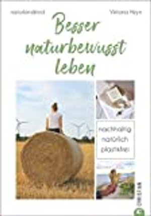 #naturlandkind: Besser naturbewusst leben - Nachhaltig. Natürlich. Plastikfrei. Ein Ratgeber mit pra