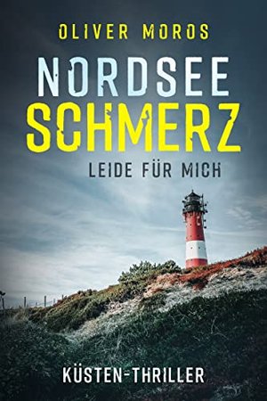 Nordsee Schmerz: Leide für mich: Küsten-Thriller