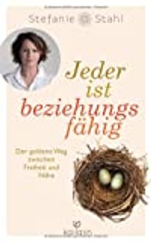 Jeder ist beziehungsfähig: Der goldene Weg zwischen Freiheit und Nähe. - Mit dem Konzept von „Das Ki