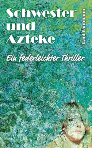 Schwester und Azteke: Ein federleichter Thriller (Leben mit Azteken 2)
