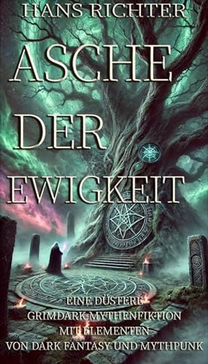 Asche der Ewigkeit: Eine düstere Grimdark-Mythenfiktion mit Elementen von Dark Fantasy und Mythpunk