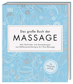 Das große Buch der Massage: Alle Techniken und Anwendungen von Reflexzonentherapie bis Thai-Massage.