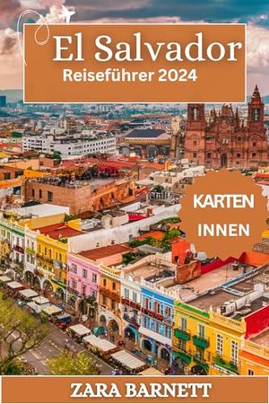 El Salvador Reiseführer 2024: Das ultimative, aktuelle Handbuch im Taschenformat zur Erkundung des H