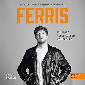 Sascha Reimann: Ferris – Ich habe alles außer Kontrolle