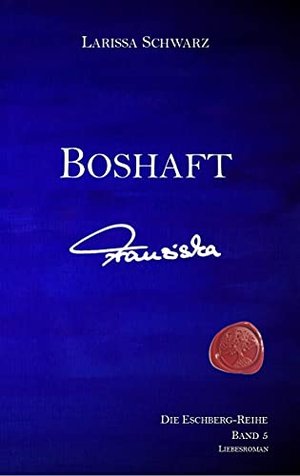 Boshaft – Franziska: Band 5 der Eschberg-Reihe