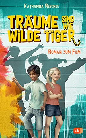 Träume sind wie wilde Tiger: Roman zum gleichnamigen Kinofilm