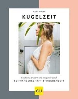 Kugelzeit: Ein Schwangerschafts- und Wochenbett-Ratgeber