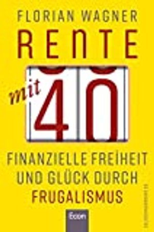 Rente mit 40: Finanzielle Freiheit und Glück durch Frugalismus