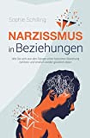 Narzissmus in Beziehungen: Wie Sie sich aus den Fängen einer toxischen Beziehung befreien und endlic