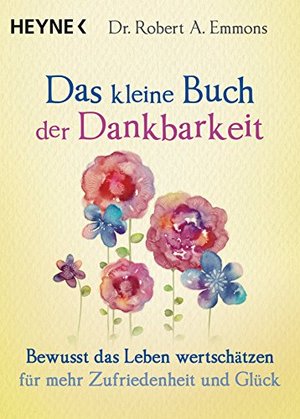 Dr. Robert A. Emmons: Das kleine Buch der Dankbarkeit: