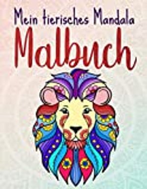 Mein tierisches Mandala Malbuch: 50 Tiermandalas für Kinder ab 6 Jahren