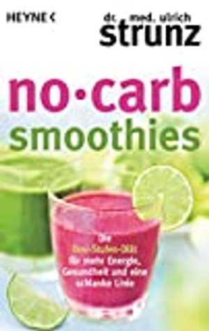 No-Carb-Smoothies: Die Drei-Stufen-Diät für mehr Energie, Gesundheit und eine schlanke Linie