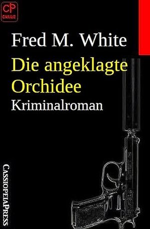 Die angeklagte Orchidee: Kriminalroman