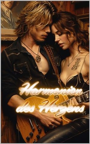 Harmonien des Herzens: Ein Rocker Liebesroman über die Rhythmen der Liebe