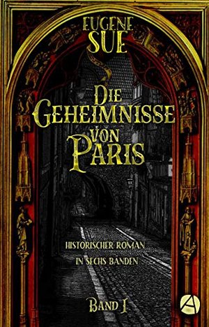 Die Geheimnisse von Paris. Band I: Historischer Roman in sechs Bänden