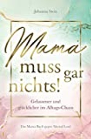 Mama muss gar nichts! Das Mama Buch gegen Mental Load