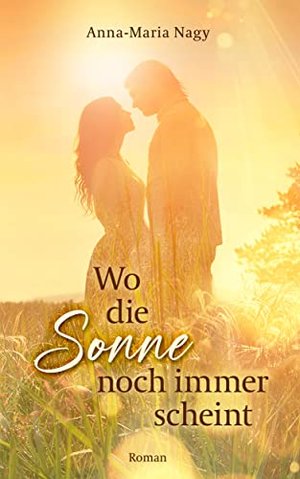 Wo die Sonne noch immer scheint: Roman