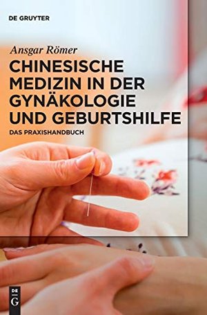 Chinesische Medizin in der Gynäkologie und Geburtshilfe: Das Praxishandbuch