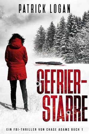 Gefrierstarre (German Edition) (Ein FBI-Thriller von Chase Adams 1)