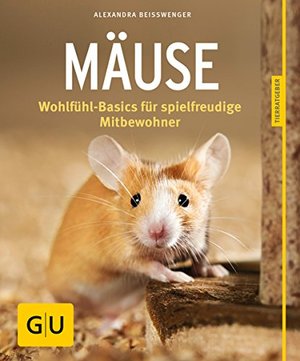 Mäuse: Wohlfühl-Basics für spielfreudige Mitbewohner (GU Kleintiere)