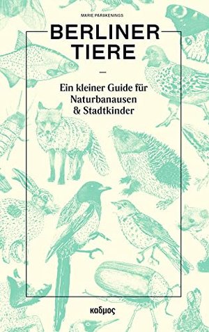 Berliner Tiere: Ein kleiner Guide für Naturbanausen und Stadtkinder
