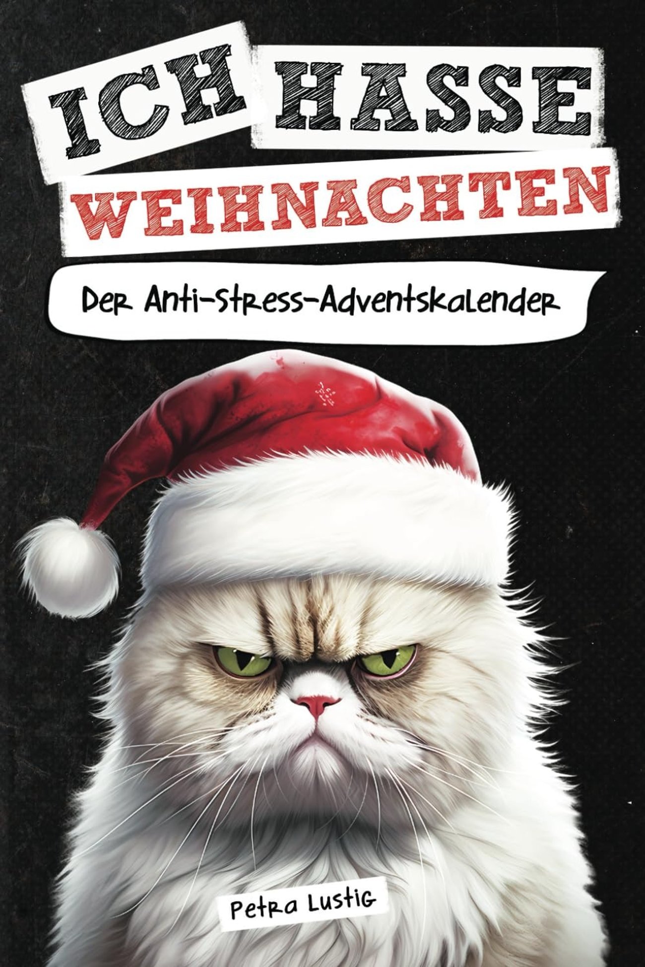 Ich hasse Weihnachten! Der Anti-Stress-Adventskalender