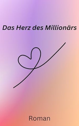 Das Herz des Millionärs: Roman