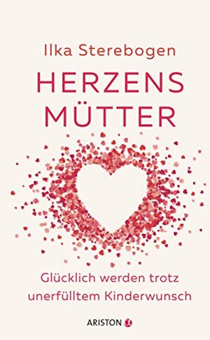 Herzensmütter: Glücklich werden trotz unerfülltem Kinderwunsch