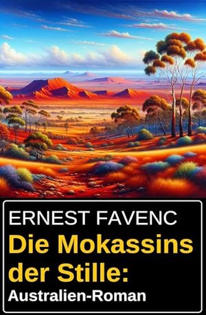 Die Mokassins der Stille: Australien-Roman