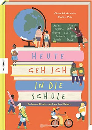 Heute geh ich in die Schule: So lernen Kinder rund um den Globus