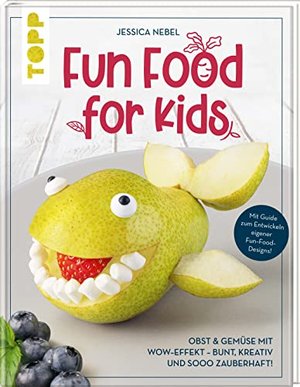 Fun Food for Kids: Obst & Gemüse mit Wow-Effekt