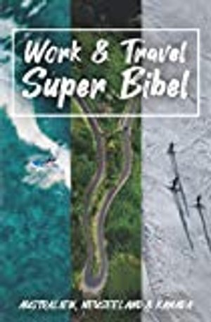 Work & Travel Super Bibel für Australien, Neuseeland und Kanada