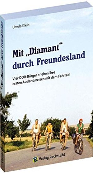 Mit »Diamant« durch Freundesland: Vier DDR-Bürger erleben ihre ersten Auslandsreisen mit dem Fahrrad