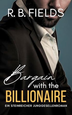 Bargain with the Billionaire: Ein Steinreicher Junggesellenroman (Buch 1) (Steinreiche Junggesellen)