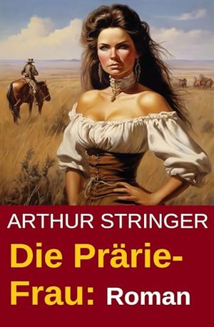 Die Prärie-Frau: Roman: Prärie-Saga 1