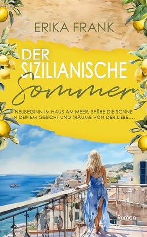 Der Sizilianische Sommer: Neubeginn im Haus am Meer, spüre die Sonne in deinem Gesicht und träume vo
