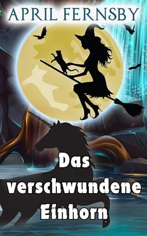 Das verschwundene Einhorn (Ein Brimstone-Hexen-Krimi 12)