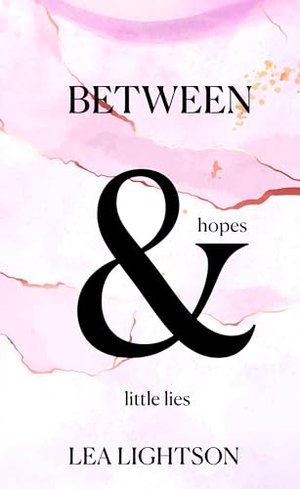 Between hopes & little lies (South-Dakota-Romance-Reihe 1)