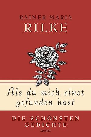 Rainer Maria Rilke, Als du mich einst gefunden hast - Die schönsten Gedichte (Geschenkbuch Gedichte 