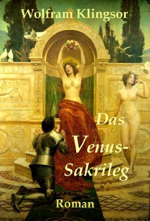 Das Venus-Sakrileg: Die Erlebnisse des Heinrich Tannhäuser auf dem Venusberg