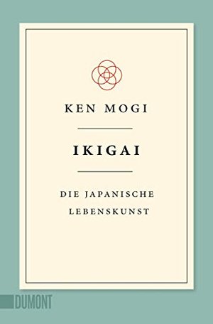 Ken Mogi: Ikigai - Die japanische Lebenskunst
