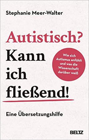 Autistisch? Kann ich fließend!: Wie sich Autismus anfühlt und was die Wissenschaft darüber weiß.