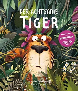 Der Achtsame Tiger: Das Kinderbuch des Jahres