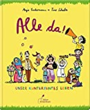 Alle da!: Unser kunterbuntes Leben