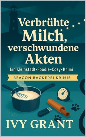Verbrühte Milch, verschwundene Akten: Ein Kleinstadt Foodie Cozy Krimi (Beacon Bäckerei Krimis 2)