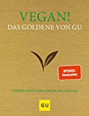 Vegan! Das Goldene von GU: Tierfreie Rezepte zum Glänzen und Genießen (GU Grundkochbücher)