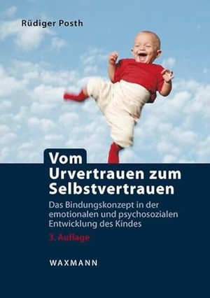 Vom Urvertrauen zum Selbstvertrauen: Das Bindungskonzept in der emotionalen und psychosozialen Entwi