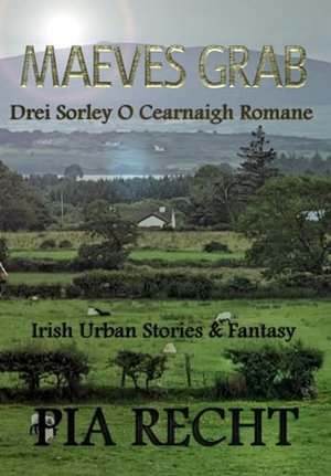 Maeves Grab: Drei Romane von Sorley O Cearnaigh