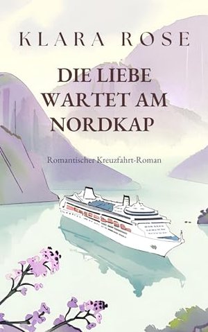 Die Liebe wartet am Nordkap: Romantischer Kreuzfahrt-Roman